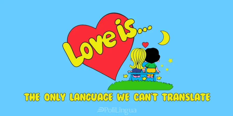 Love is ... the only language we can't translate